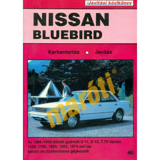 Nissan Bluebird (1984-1990) (Javítási kézikönyv) Nissan Bluebird (1984-1990) (Javítási kézikönyv)