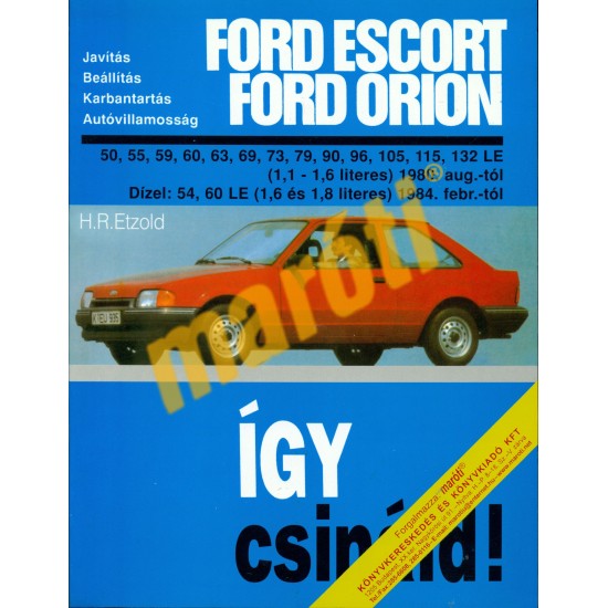 Ford Escort Orion benzines 1980-től, dízel 1984-től (Így csináld)