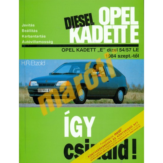 Opel Kadett E dízel 1984-től (Javítási kézikönyv) Opel Kadett E dízel 1984-től (Javítási kézikönyv)