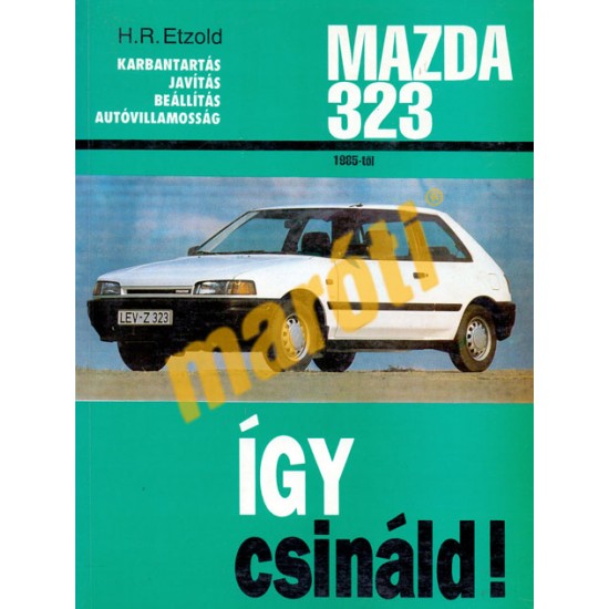 Mazda 323 1985-től benzines és dízel (Így csináld!)