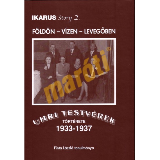 Ikarus Story 2. - Földön vízen levegőben- Uhri Testvérek Története 1933-1937
