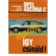 Opel Ascona C 1981-1988 (Így csináld!) Opel Ascona C 1981-1988 (Így csináld!)