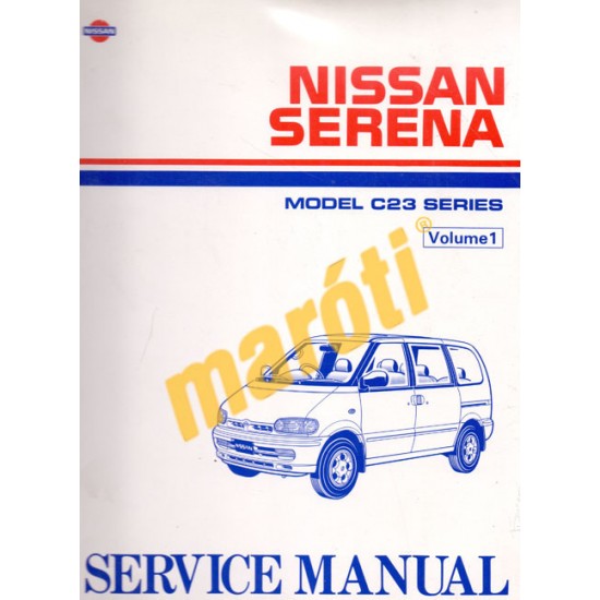 Nissan Serena Model C23 Series Service Manual Volume I (javítási utasítás)