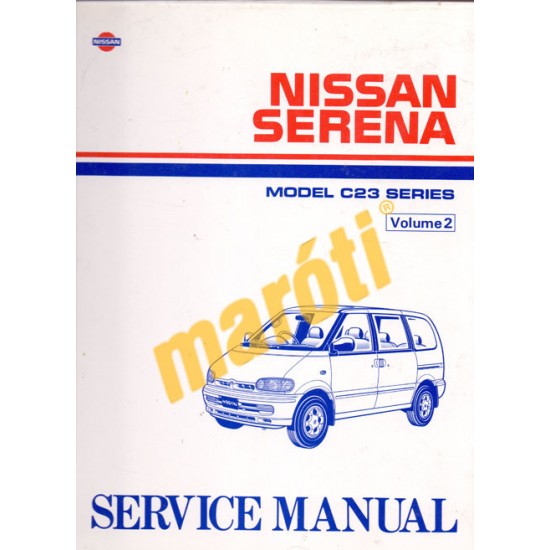 Nissan Serena Model C23 Series Service Manual Volume II (javítási utasítás)