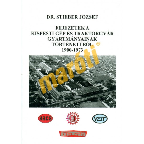 Fejezetek a kispesti gép és traktorgyár gyártmányainak történetéből 1900-1973