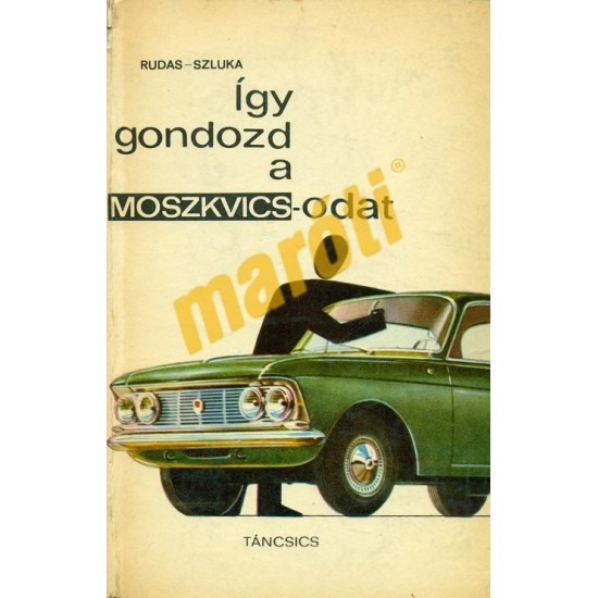 Így gondozd a Moszkvicsodat