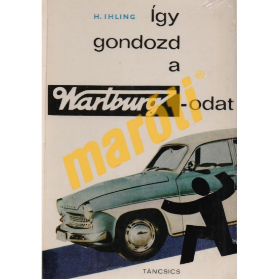 Így gondozd a Wartburgodat Így gondozd a Wartburgodat